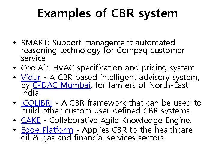 Examples of CBR system • SMART: Support management automated reasoning technology for Compaq customer