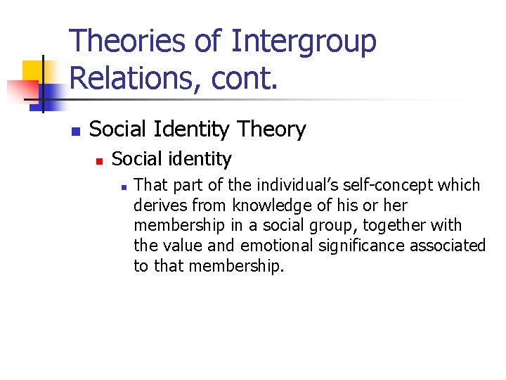 Theories of Intergroup Relations, cont. n Social Identity Theory n Social identity n That