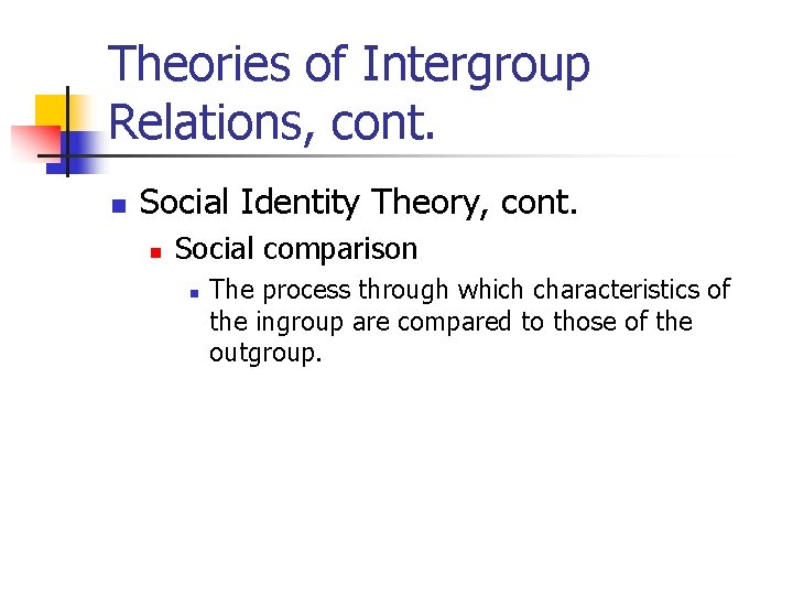 Theories of Intergroup Relations, cont. n Social Identity Theory, cont. n Social comparison n