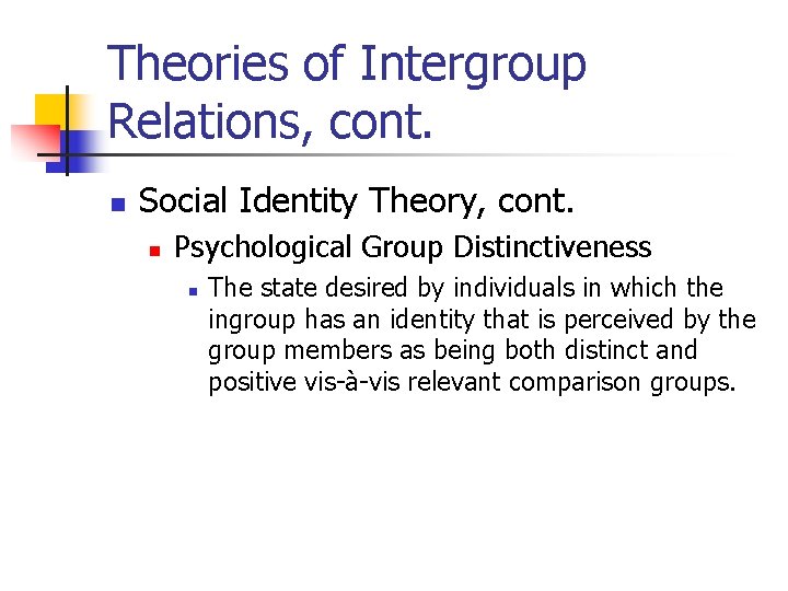 Theories of Intergroup Relations, cont. n Social Identity Theory, cont. n Psychological Group Distinctiveness