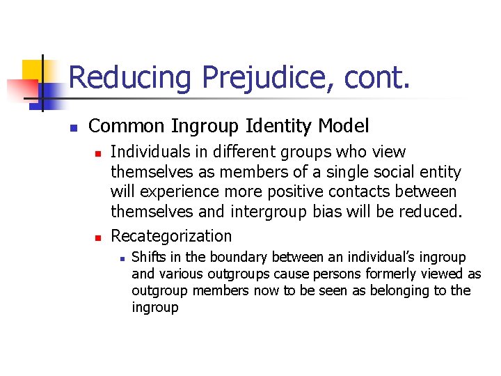 Reducing Prejudice, cont. n Common Ingroup Identity Model n n Individuals in different groups