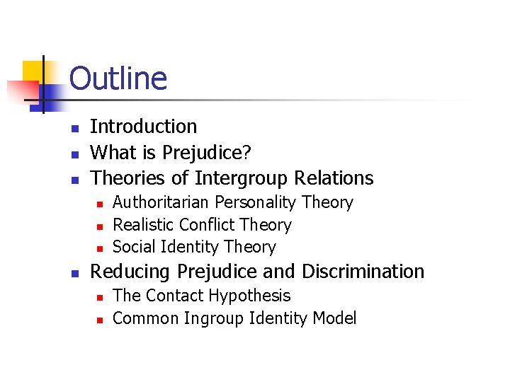 Outline n n n Introduction What is Prejudice? Theories of Intergroup Relations n n