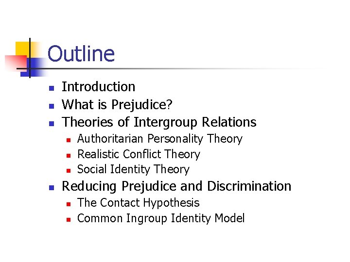 Outline n n n Introduction What is Prejudice? Theories of Intergroup Relations n n