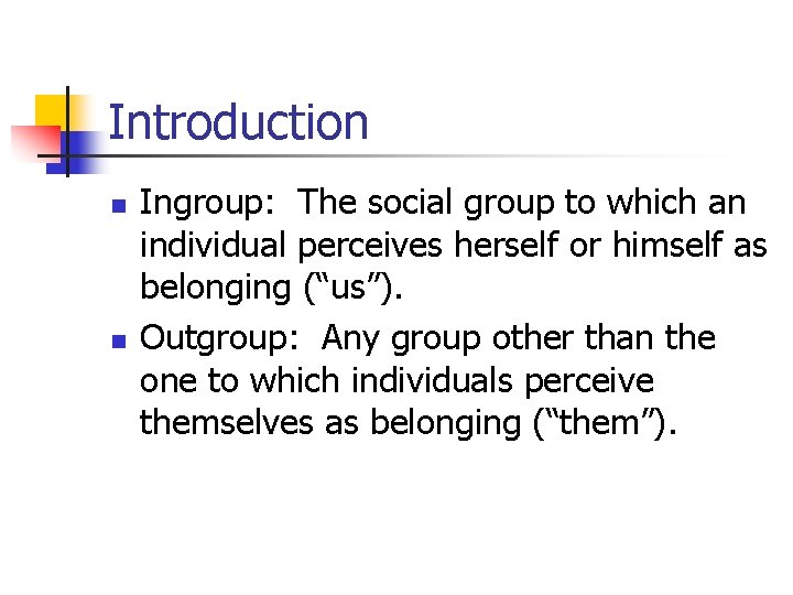 Introduction n n Ingroup: The social group to which an individual perceives herself or