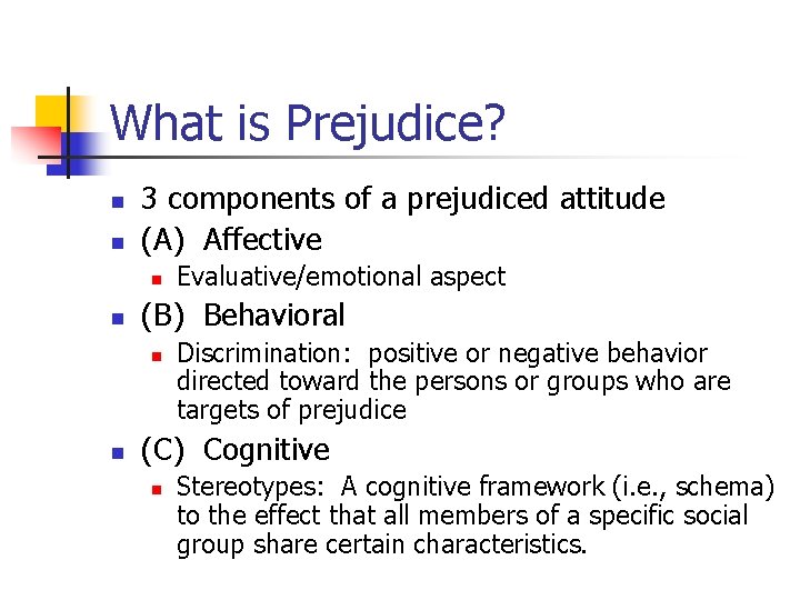 What is Prejudice? n n 3 components of a prejudiced attitude (A) Affective n