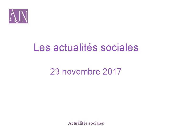 Les actualités sociales 23 novembre 2017 Actualités sociales 