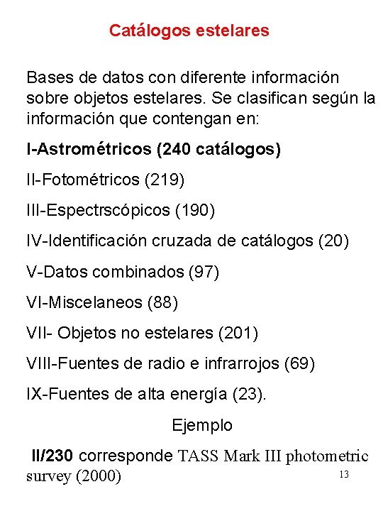 Catálogos estelares Bases de datos con diferente información sobre objetos estelares. Se clasifican según