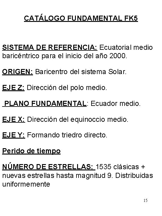 CATÁLOGO FUNDAMENTAL FK 5 SISTEMA DE REFERENCIA: Ecuatorial medio baricéntrico para el inicio del