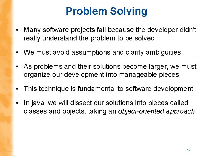 Problem Solving • Many software projects fail because the developer didn't really understand the