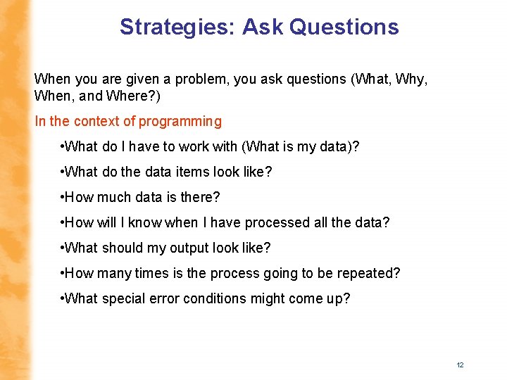 Strategies: Ask Questions When you are given a problem, you ask questions (What, Why,