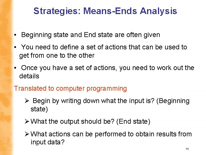 Strategies: Means-Ends Analysis • Beginning state and End state are often given • You