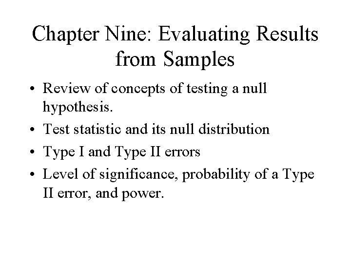 Chapter Nine: Evaluating Results from Samples • Review of concepts of testing a null