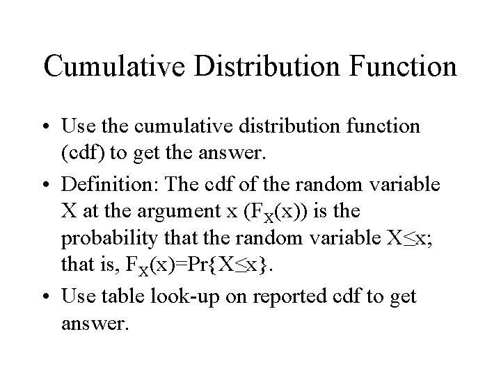 Cumulative Distribution Function • Use the cumulative distribution function (cdf) to get the answer.