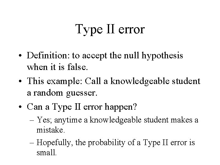Type II error • Definition: to accept the null hypothesis when it is false.