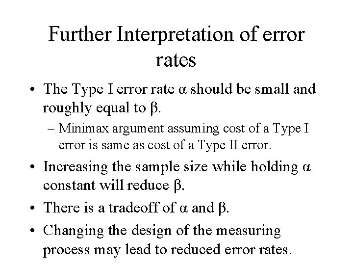Further Interpretation of error rates • The Type I error rate α should be