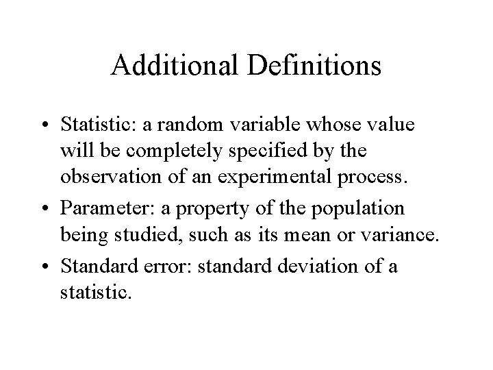 Additional Definitions • Statistic: a random variable whose value will be completely specified by