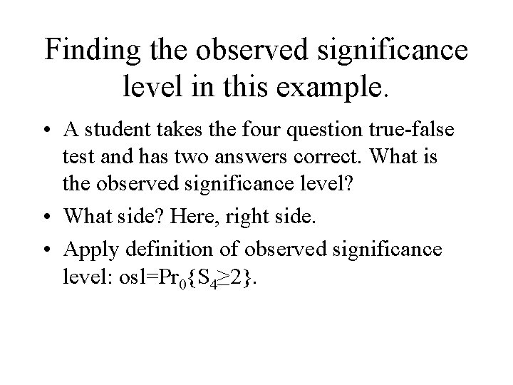 Finding the observed significance level in this example. • A student takes the four