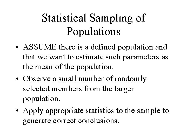 Statistical Sampling of Populations • ASSUME there is a defined population and that we