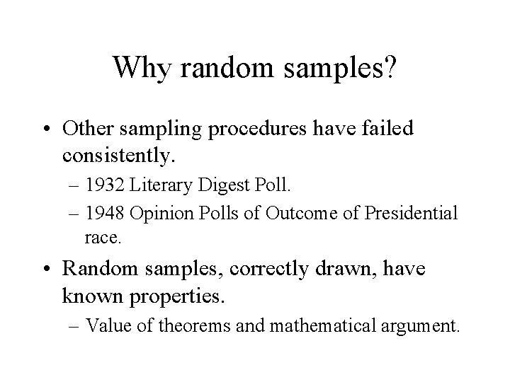 Why random samples? • Other sampling procedures have failed consistently. – 1932 Literary Digest