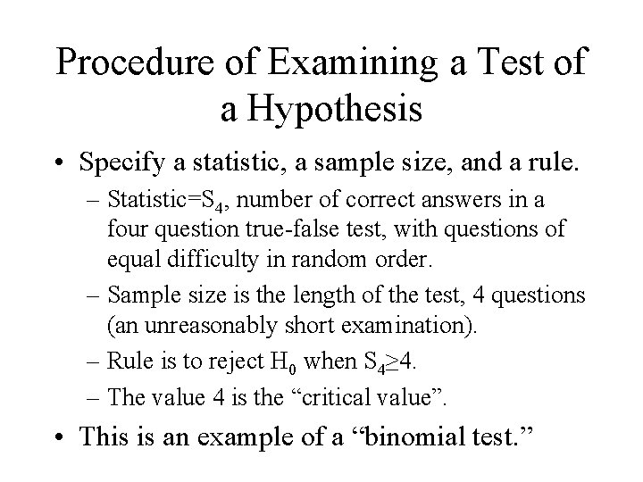 Procedure of Examining a Test of a Hypothesis • Specify a statistic, a sample