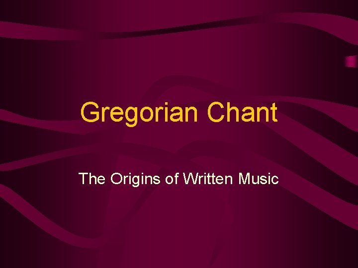 Gregorian Chant The Origins of Written Music 