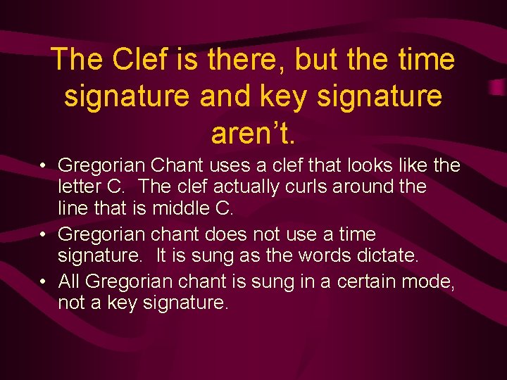 The Clef is there, but the time signature and key signature aren’t. • Gregorian