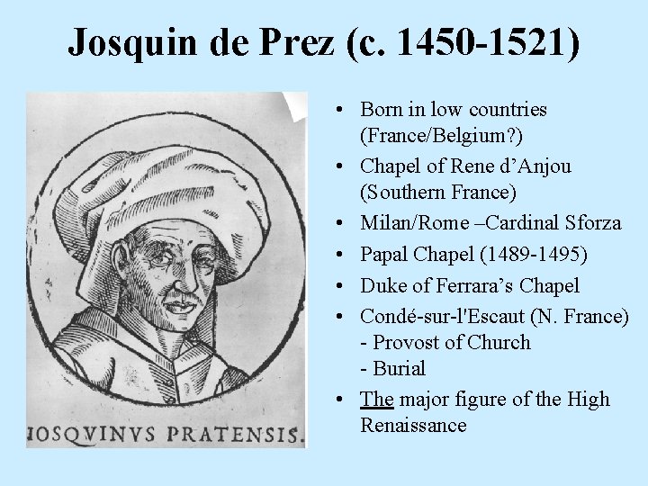 Josquin de Prez (c. 1450 -1521) • Born in low countries (France/Belgium? ) •