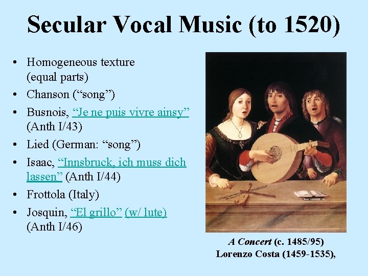 Secular Vocal Music (to 1520) • Homogeneous texture (equal parts) • Chanson (“song”) •