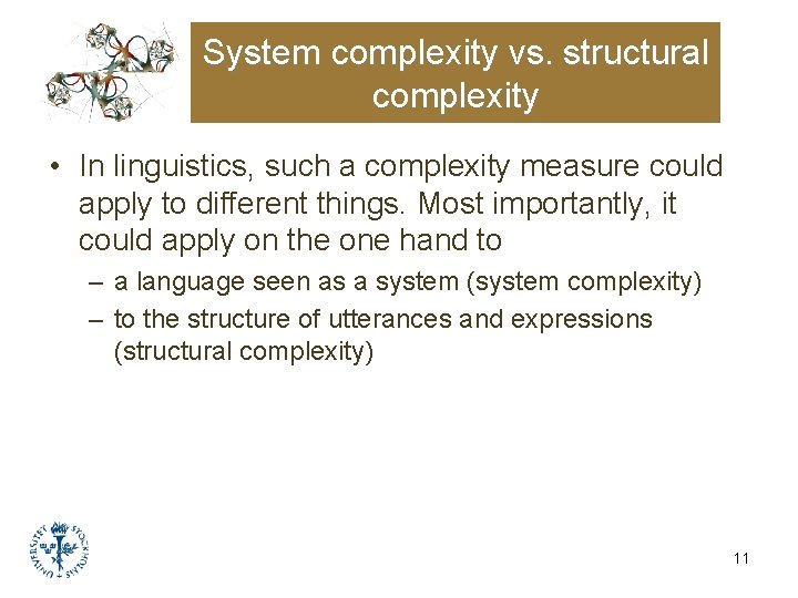System complexity vs. structural complexity • In linguistics, such a complexity measure could apply System complexity vs. structural complexity • In linguistics, such a complexity measure could apply