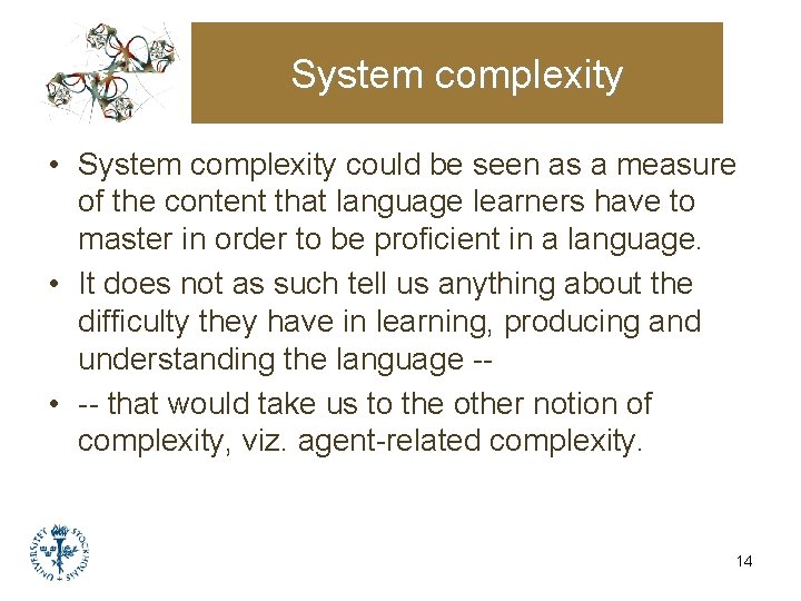 System complexity • System complexity could be seen as a measure of the content System complexity • System complexity could be seen as a measure of the content