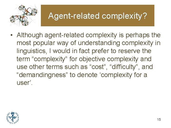 Agent-related complexity? • Although agent-related complexity is perhaps the most popular way of understanding Agent-related complexity? • Although agent-related complexity is perhaps the most popular way of understanding