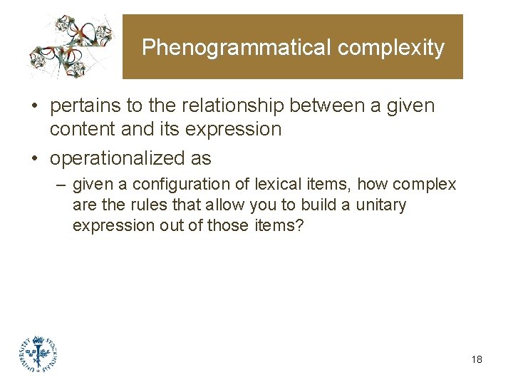 Phenogrammatical complexity • pertains to the relationship between a given content and its expression Phenogrammatical complexity • pertains to the relationship between a given content and its expression