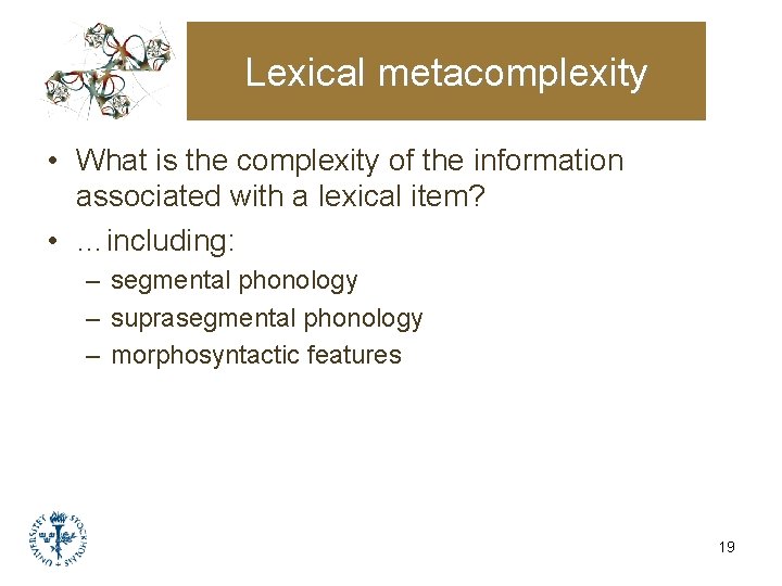 Lexical metacomplexity • What is the complexity of the information associated with a lexical Lexical metacomplexity • What is the complexity of the information associated with a lexical
