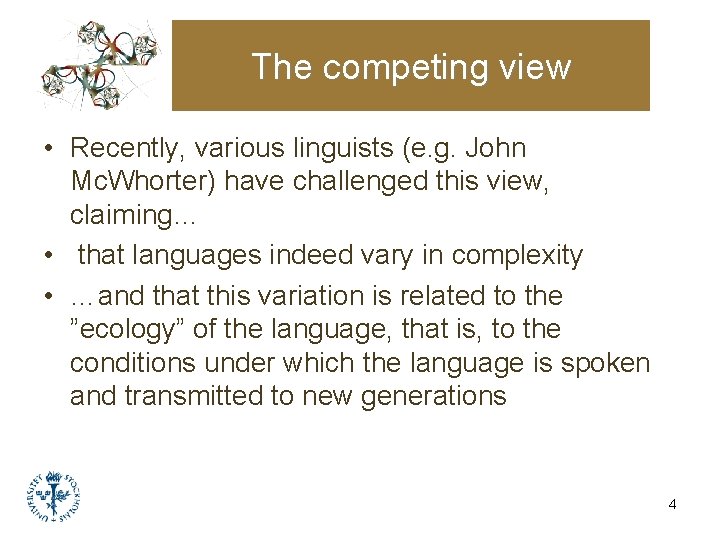 The competing view • Recently, various linguists (e. g. John Mc. Whorter) have challenged The competing view • Recently, various linguists (e. g. John Mc. Whorter) have challenged