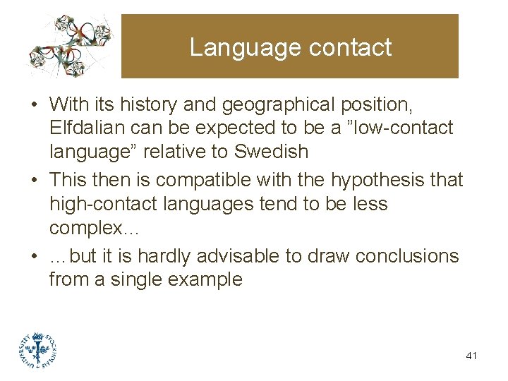 Language contact • With its history and geographical position, Elfdalian can be expected to Language contact • With its history and geographical position, Elfdalian can be expected to