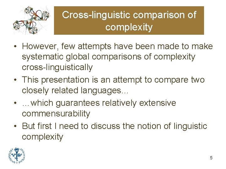 Cross-linguistic comparison of complexity • However, few attempts have been made to make systematic Cross-linguistic comparison of complexity • However, few attempts have been made to make systematic