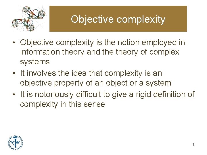 Objective complexity • Objective complexity is the notion employed in information theory and theory Objective complexity • Objective complexity is the notion employed in information theory and theory