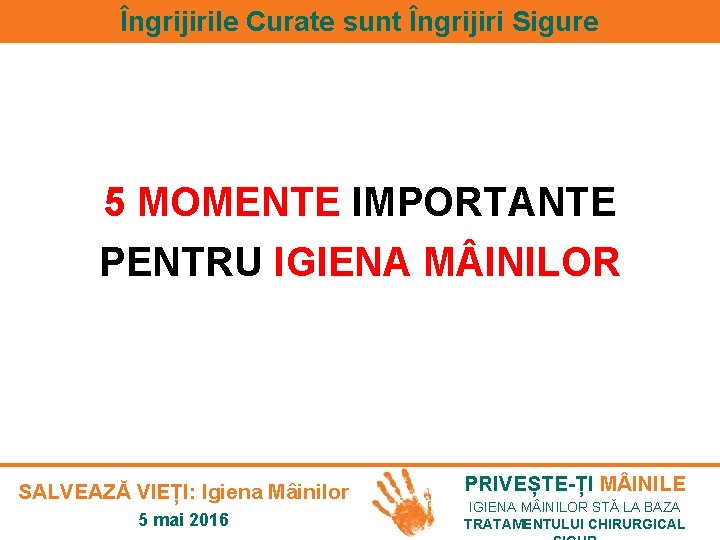 Îngrijirile Curate sunt Îngrijiri Sigure 5 MOMENTE IMPORTANTE PENTRU IGIENA M INILOR SALVEAZĂ VIEȚI: