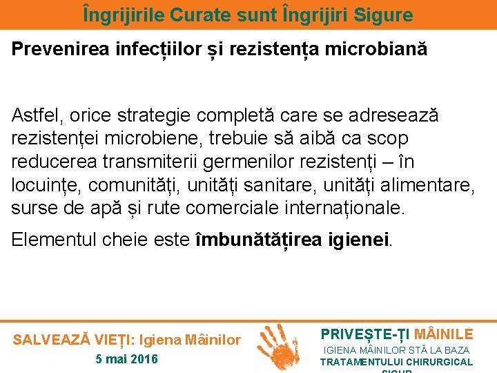 Îngrijirile Curate sunt Îngrijiri Sigure Prevenirea infecțiilor și rezistența microbiană Astfel, orice strategie completă