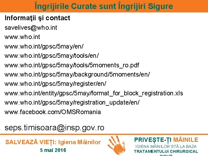 Îngrijirile Curate sunt Îngrijiri Sigure Informaţii şi contact savelives@who. int www. who. int/gpsc/5 may/en/