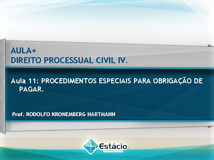 AULA+ DIREITO PROCESSUAL CIVIL IV. Aula 11: PROCEDIMENTOS ESPECIAIS PARA OBRIGAÇÃO DE PAGAR. Prof.