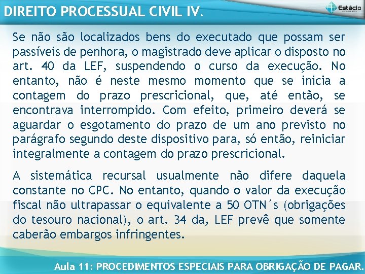 DIREITO PROCESSUAL CIVIL IV. Se não são localizados bens do executado que possam ser