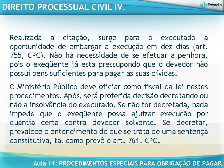 DIREITO PROCESSUAL CIVIL IV. Realizada a citação, surge para o executado a oportunidade de