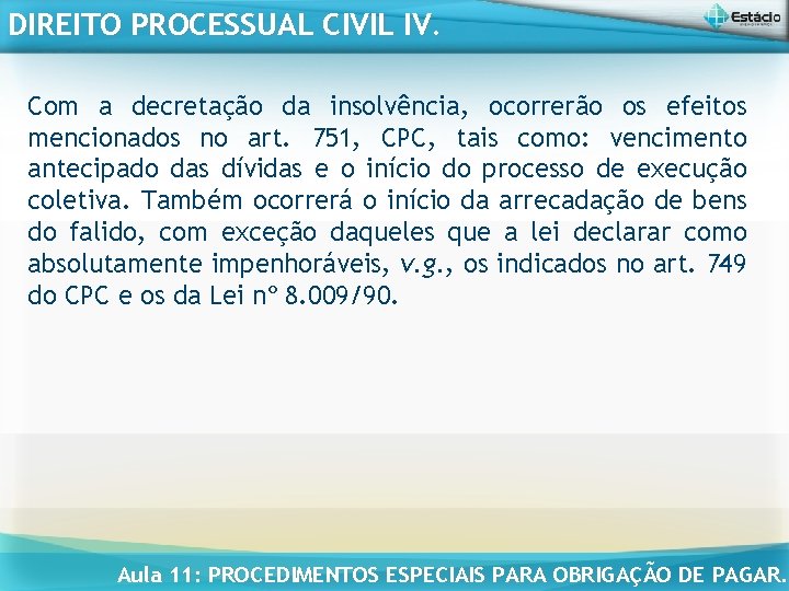 DIREITO PROCESSUAL CIVIL IV. Com a decretação da insolvência, ocorrerão os efeitos mencionados no