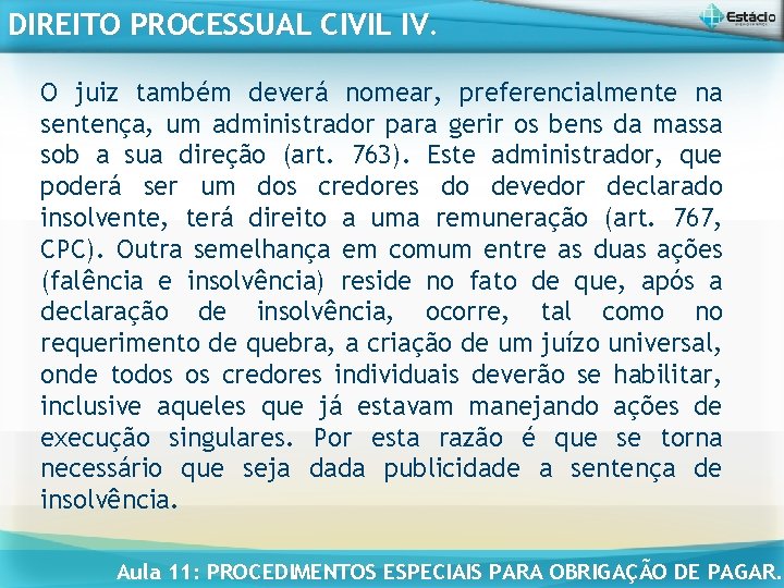 DIREITO PROCESSUAL CIVIL IV. O juiz também deverá nomear, preferencialmente na sentença, um administrador