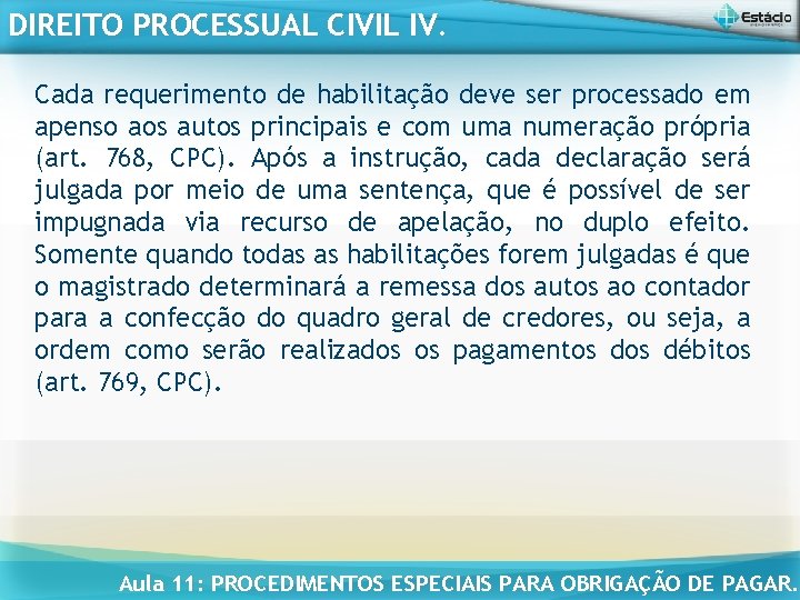 DIREITO PROCESSUAL CIVIL IV. Cada requerimento de habilitação deve ser processado em apenso aos