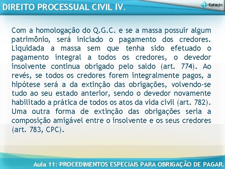 DIREITO PROCESSUAL CIVIL IV. Com a homologação do Q. G. C. e se a