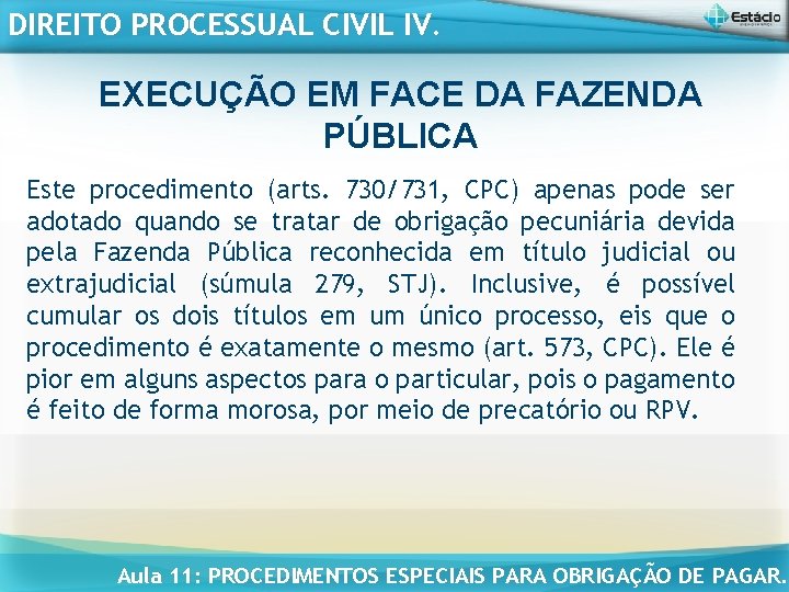 DIREITO PROCESSUAL CIVIL IV. EXECUÇÃO EM FACE DA FAZENDA PÚBLICA Este procedimento (arts. 730/731,