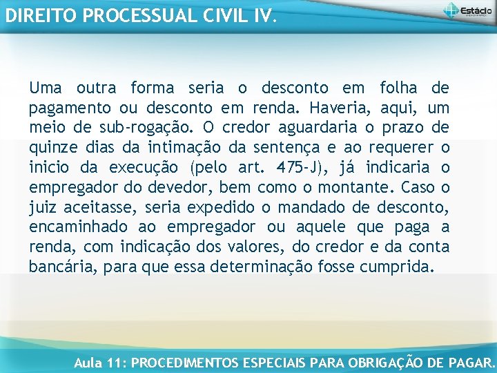 DIREITO PROCESSUAL CIVIL IV. Uma outra forma seria o desconto em folha de pagamento