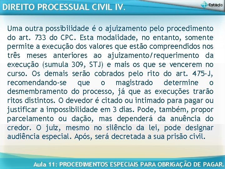 DIREITO PROCESSUAL CIVIL IV. Uma outra possibilidade é o ajuizamento pelo procedimento do art.